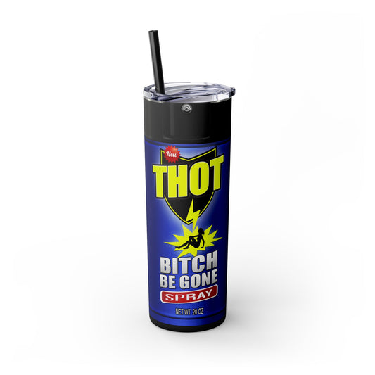 Thot be gone Skinny Tumbler with Straw, 20oz